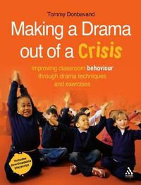 Cover image for Making a Drama Out of a Crisis: Drama Techniques for Improving Behaviour Management in the Classroom
