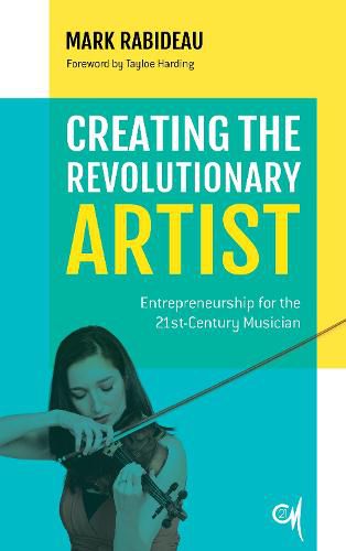 Cover image for Creating the Revolutionary Artist: Entrepreneurship for the 21st-Century Musician