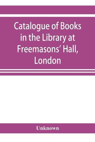 Cover image for Catalogue of books in the Library at Freemasons' Hall, London