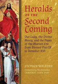 Cover image for Heralds of the Second Coming: Our Lady, the Divine Mercy, and the Popes of the Marian Era from Blessed Pius IX to Benedict XVI