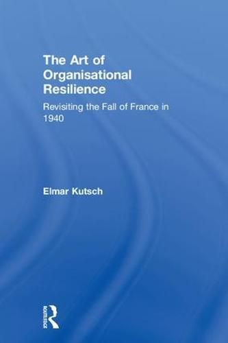 Cover image for The Art of Organisational Resilience: Revisiting the Fall of France in 1940