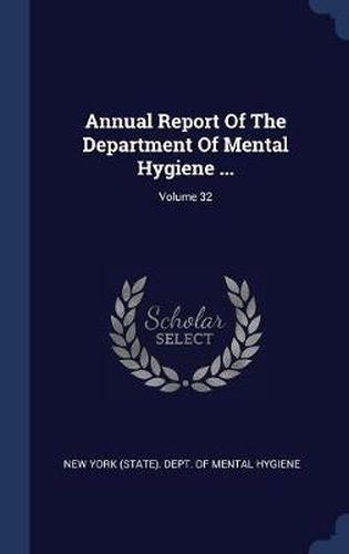 Cover image for Annual Report of the Department of Mental Hygiene ...; Volume 32