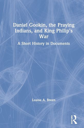 Cover image for Daniel Gookin, the Praying Indians, and King Philip's War: A Short History in Documents
