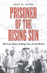 Cover image for Prisoner of the Rising Sun: The Lost Diary of Brig. Gen. Lewis Beebe