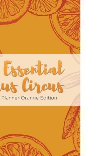 Cover image for The Essential Citrus Circus Weekly Planner Orange Edition