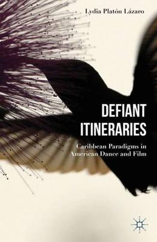 Cover image for Defiant Itineraries: Caribbean Paradigms in American Dance and Film