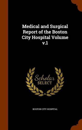 Cover image for Medical and Surgical Report of the Boston City Hospital Volume V.1