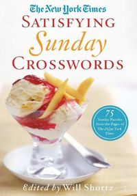 Cover image for The New York Times Satisfying Sunday Crosswords: 75 Sunday Puzzles from the Pages of the New York Times