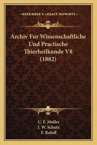 Cover image for Archiv Fur Wissenschaftliche Und Practische Thierheilkunde V8 (1882)