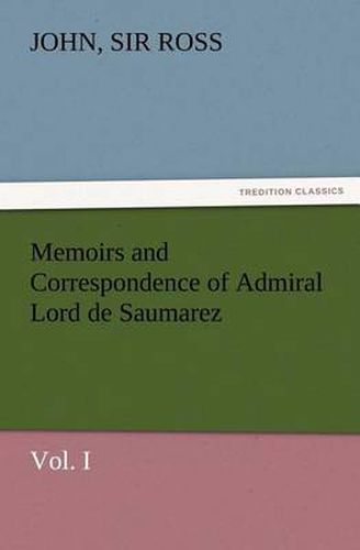 Cover image for Memoirs and Correspondence of Admiral Lord de Saumarez, Vol. I