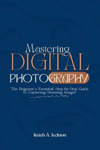 Cover image for Mastering Digital Photography