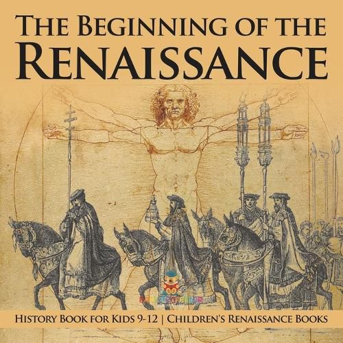 Cover image for The Beginning of the Renaissance - History Book for Kids 9-12 Children's Renaissance Books