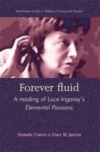 Cover image for Forever Fluid: A Reading of Luce Irigaray's Elemental Passions