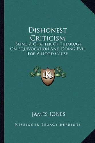 Dishonest Criticism: Being a Chapter of Theology on Equivocation and Doing Evil for a Good Cause: An Answer to Dr. Richard F. Littledale (1887)