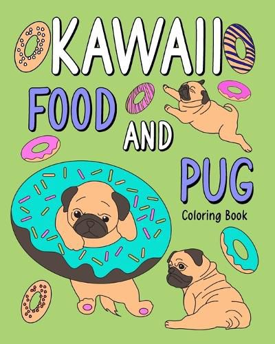 Cover image for Kawaii Food and Pug Coloring Book