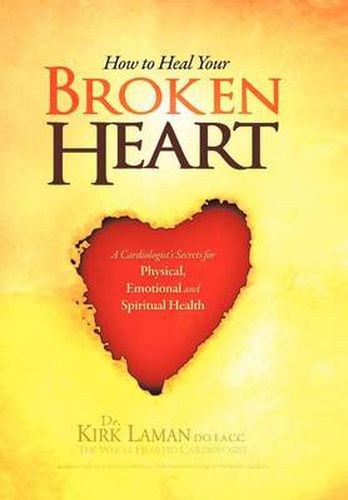 Cover image for How to Heal Your Broken Heart: A Cardiologist's Secrets For Physical, Emotional, and Spiritual Health