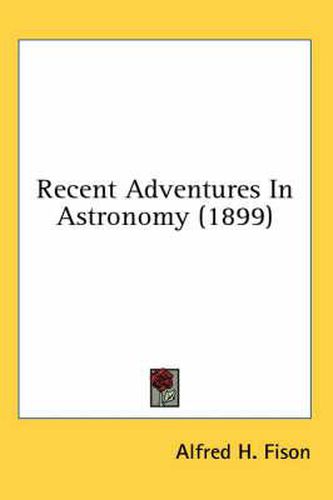 Cover image for Recent Adventures in Astronomy (1899)