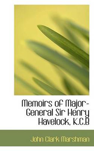 Cover image for Memoirs of Major-General Sir Henry Havelock, K.C.B