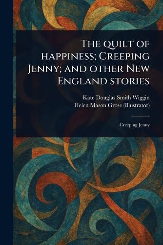 Cover image for The Quilt of Happiness; Creeping Jenny; and Other New England Stories