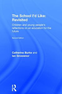 Cover image for The School I'd Like: Revisited: Children's and Young People's Reflections on an Education for the 21st Century