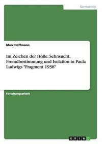 Cover image for Im Zeichen Der Holle: Sehnsucht, Fremdbestimmung Und Isolation in Paula Ludwigs Fragment 1938