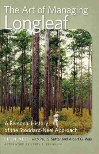 Cover image for The Art of Managing Longleaf: A Personal History of the Stoddard-Neel Approach