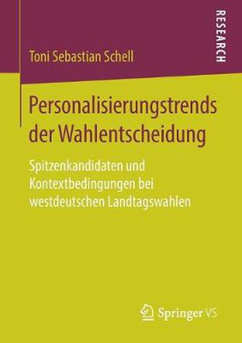 Cover image for Personalisierungstrends Der Wahlentscheidung: Spitzenkandidaten Und Kontextbedingungen Bei Westdeutschen Landtagswahlen