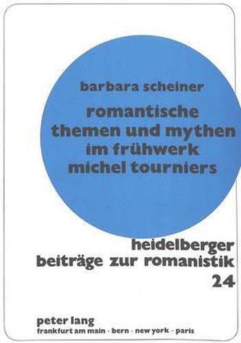 Romantische Themen Und Mythen Im Fruehwerk Michel Tourniers