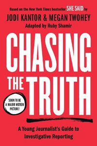Cover image for Chasing the Truth: A Young Journalist's Guide to Investigative Reporting: She Said Young Readers Edition
