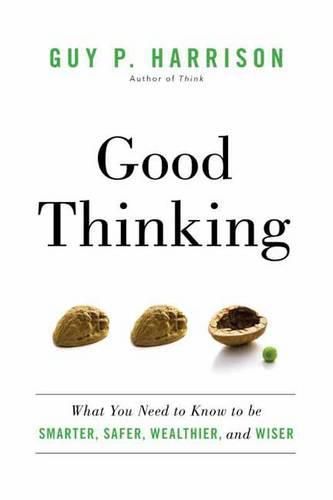 Good Thinking: What You Need to Know to be Smarter, Safer, Wealthier, and Wiser