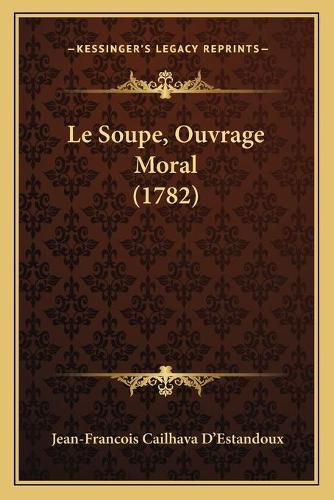 Cover image for Le Soupe, Ouvrage Moral (1782)