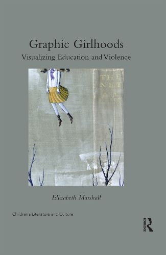 Cover image for Graphic Girlhoods: Visualizing Education and Violence
