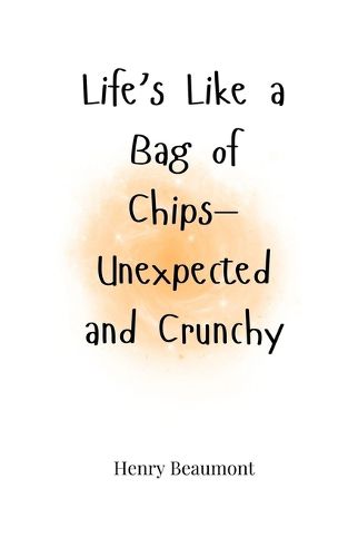 Cover image for Life's Like a Bag of Chips-Unexpected and Crunchy