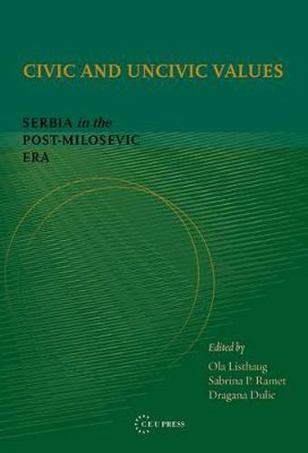 Cover image for Civic and Uncivic Values: Serbia in the Post-MilosEvic Era