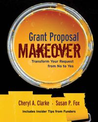 Cover image for The Grant Proposal Makeover: Transform Your Request from No to Yes