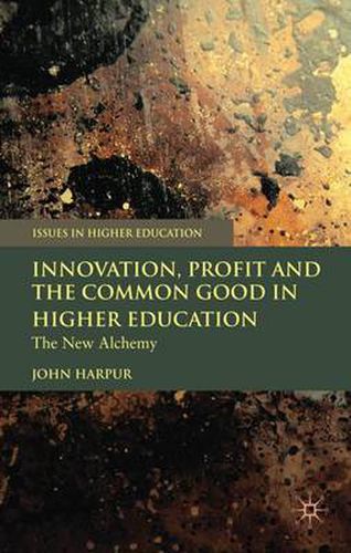 Cover image for Innovation, Profit and the Common Good in Higher Education: The New Alchemy