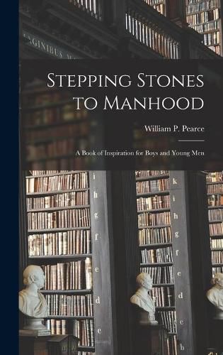 Stepping Stones to Manhood; a Book of Inspiration for Boys and Young Men