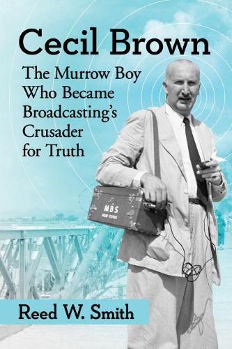 Cecil Brown: The Murrow Boy Who Became Broadcasting's Crusader for Truth