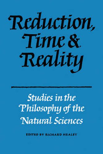 Cover image for Reduction, Time and Reality: Studies in the Philosophy of the Natural Sciences