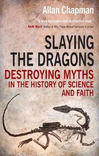 Cover image for Slaying the Dragons: Destroying myths in the history of science and faith