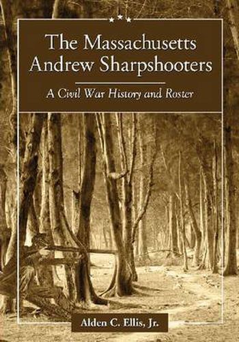 Cover image for The Massachusetts Andrew Sharpshooters: A Civil War History and Roster