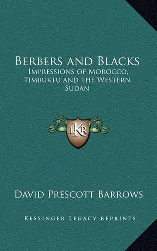 Berbers and Blacks: Impressions of Morocco, Timbuktu and the Western Sudan