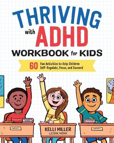 Thriving with ADHD Workbook for Kids: 60 Fun Activities to Help Children Self-Regulate, Focus, and Succeed