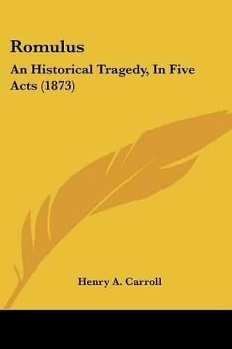 Romulus: An Historical Tragedy, in Five Acts (1873)