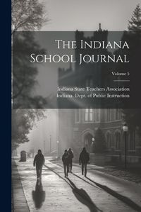 Cover image for The Indiana School Journal; Volume 5