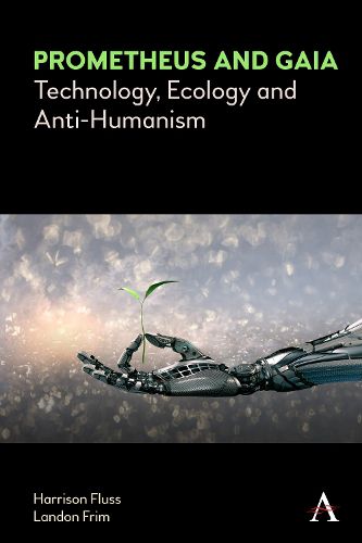 Cover image for Prometheus and Gaia: Technology, Ecology and Anti-Humanism