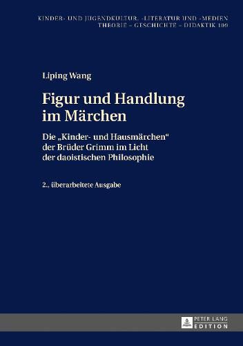 Figur Und Handlung Im Maerchen: Die  Kinder- Und Hausmaerchen  Der Brueder Grimm Im Licht Der Daoistischen Philosophie 2., Ueberarbeitete Ausgabe