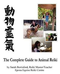 Cover image for The Complete Guide to Animal Reiki: Animal Healing Using Reiki for Animals, Reiki for Dogs and Cats, Equine Reiki for Horses