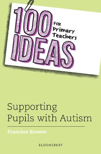 Cover image for 100 Ideas for Primary Teachers: Supporting Pupils with Autism