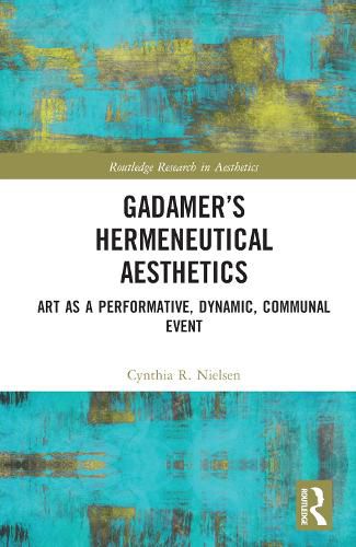 Cover image for Gadamer's Hermeneutical Aesthetics: Art as a Performative, Dynamic, Communal Event